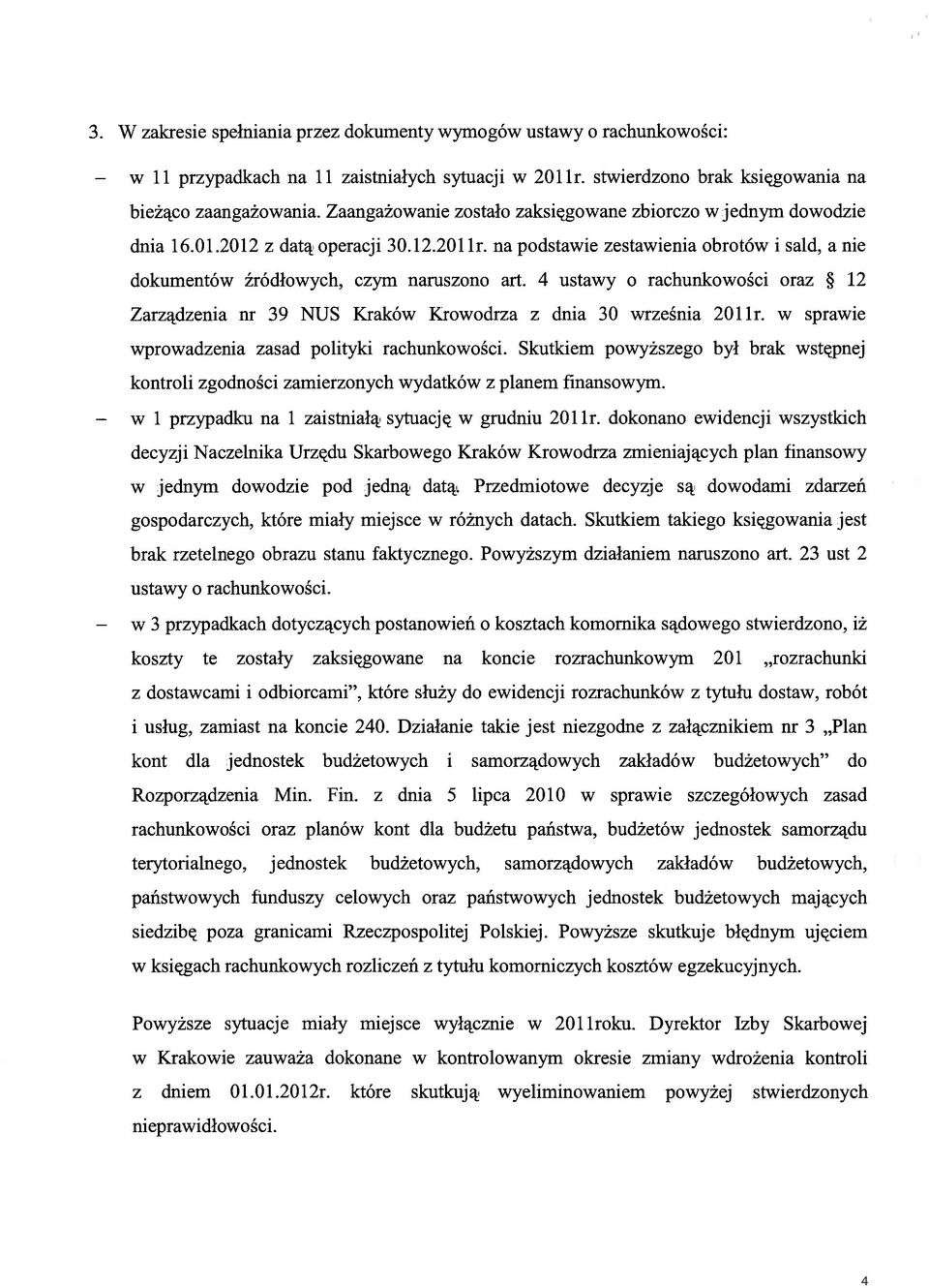 4 ustawy o rachunkowości oraz 12 Zarządzenia nr 39 NUS Kraków Krowodrza z dnia 30 września 201 Ir. w sprawie wprowadzenia zasad polityki rachunkowości.