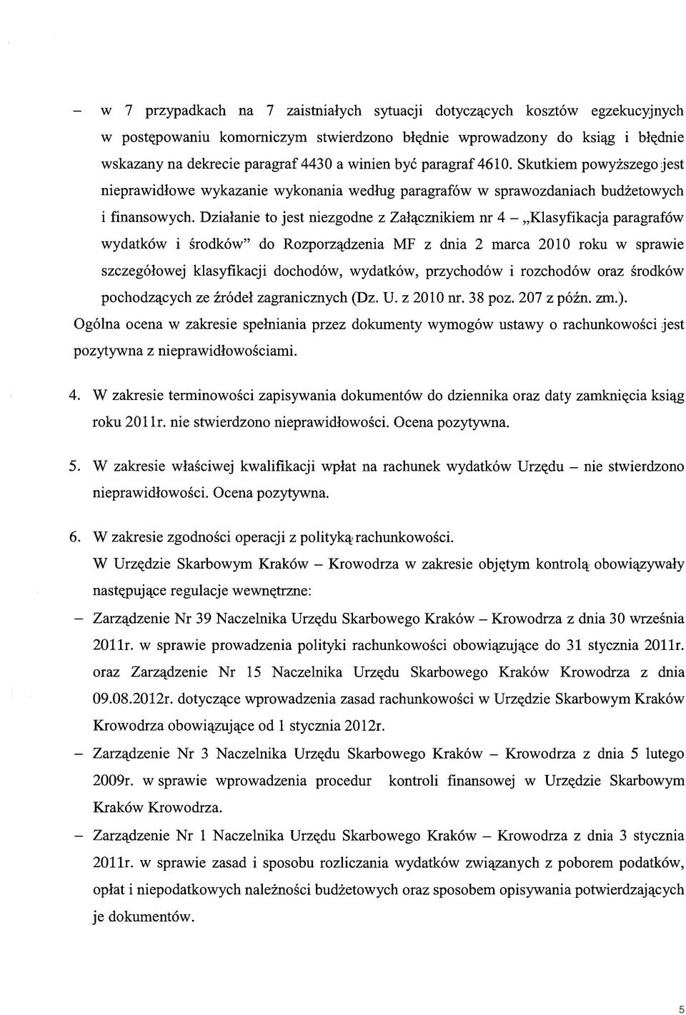 Działanie to jest niezgodne z Załącznikiem nr 4 - Klasyfikacja paragrafów wydatków i środków" do Rozporządzenia MF z dnia 2 marca 2010 roku w sprawie szczegółowej klasyfikacji dochodów, wydatków,