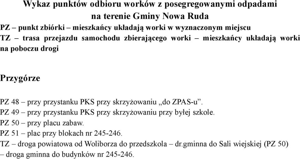 PZ 50 przy placu zabaw. PZ 51 plac przy blokach nr 245-246.