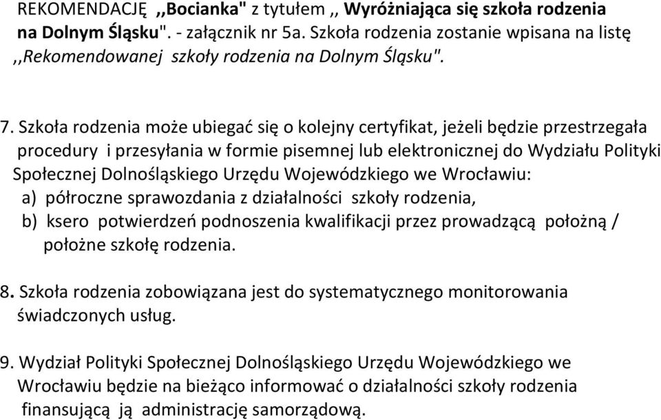 Urzędu Wojewódzkiego we Wrocławiu: a) półroczne sprawozdania z działalności szkoły rodzenia, b) ksero potwierdzeń podnoszenia kwalifikacji przez prowadzącą położną / położne szkołę rodzenia. 8.