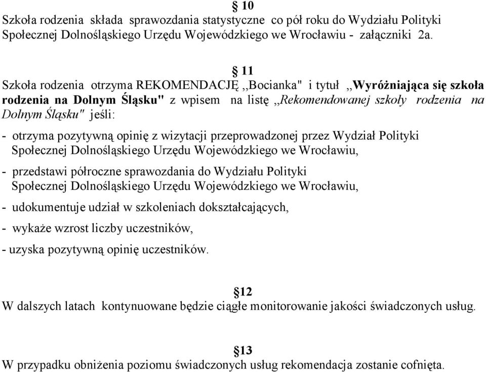 pozytywną opinię z wizytacji przeprowadzonej przez Wydział Polityki Społecznej Dolnośląskiego Urzędu Wojewódzkiego we Wrocławiu, - przedstawi półroczne sprawozdania do Wydziału Polityki Społecznej