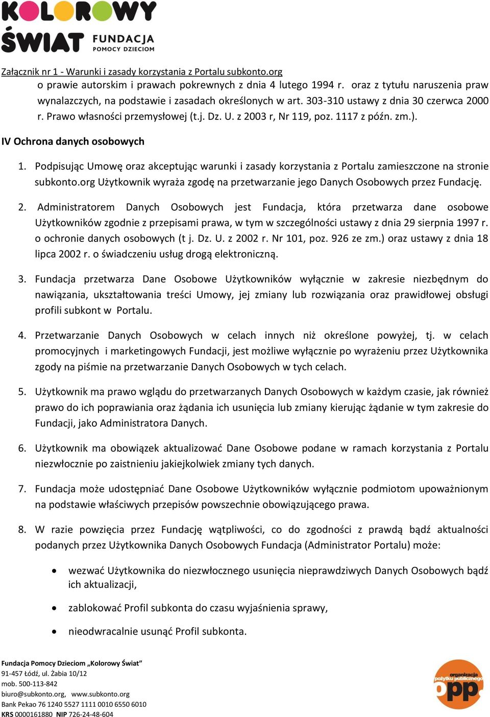 Podpisując Umowę oraz akceptując warunki i zasady korzystania z Portalu zamieszczone na stronie subkonto.org Użytkownik wyraża zgodę na przetwarzanie jego Danych Osobowych przez Fundację. 2.