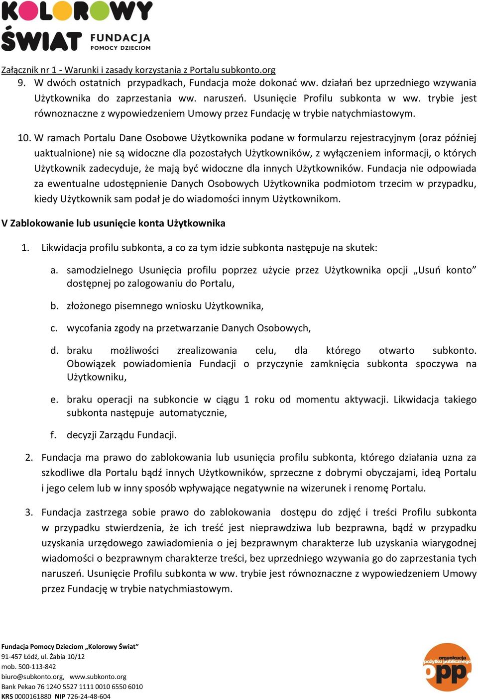 W ramach Portalu Dane Osobowe Użytkownika podane w formularzu rejestracyjnym (oraz później uaktualnione) nie są widoczne dla pozostałych Użytkowników, z wyłączeniem informacji, o których Użytkownik