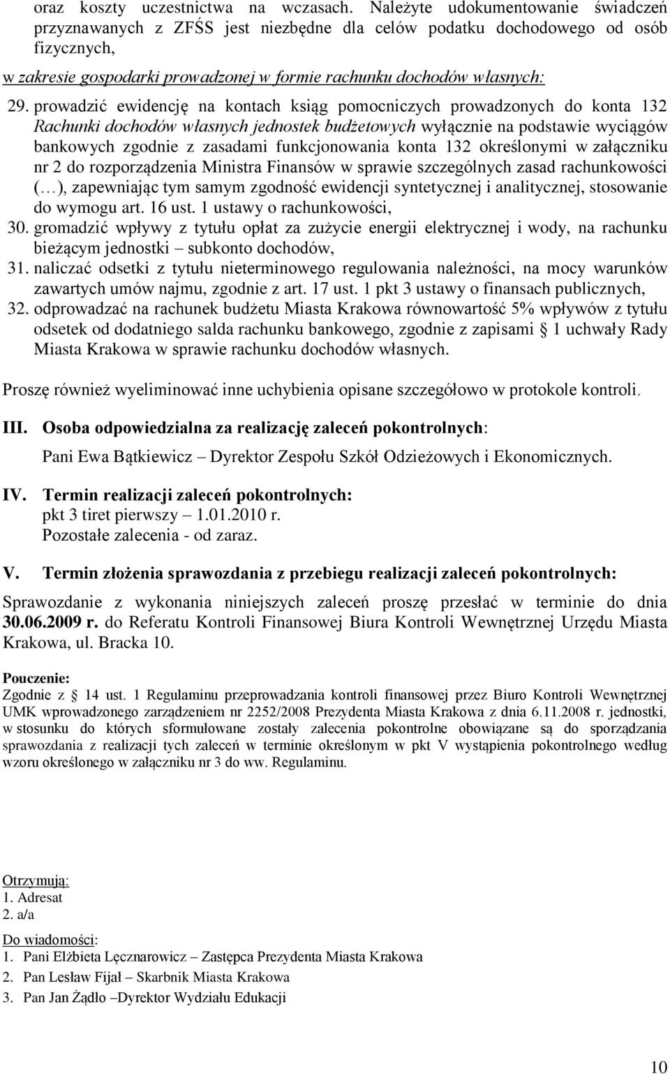 prowadzić ewidencję na kontach ksiąg pomocniczych prowadzonych do konta 132 Rachunki dochodów własnych jednostek budżetowych wyłącznie na podstawie wyciągów bankowych zgodnie z zasadami