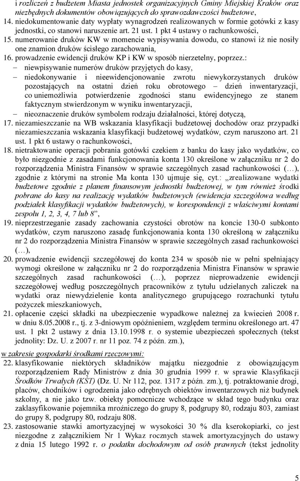 numerowanie druków KW w momencie wypisywania dowodu, co stanowi iż nie nosiły one znamion druków ścisłego zarachowania, 16. prowadzenie ewidencji druków KP i KW w sposób nierzetelny, poprzez.