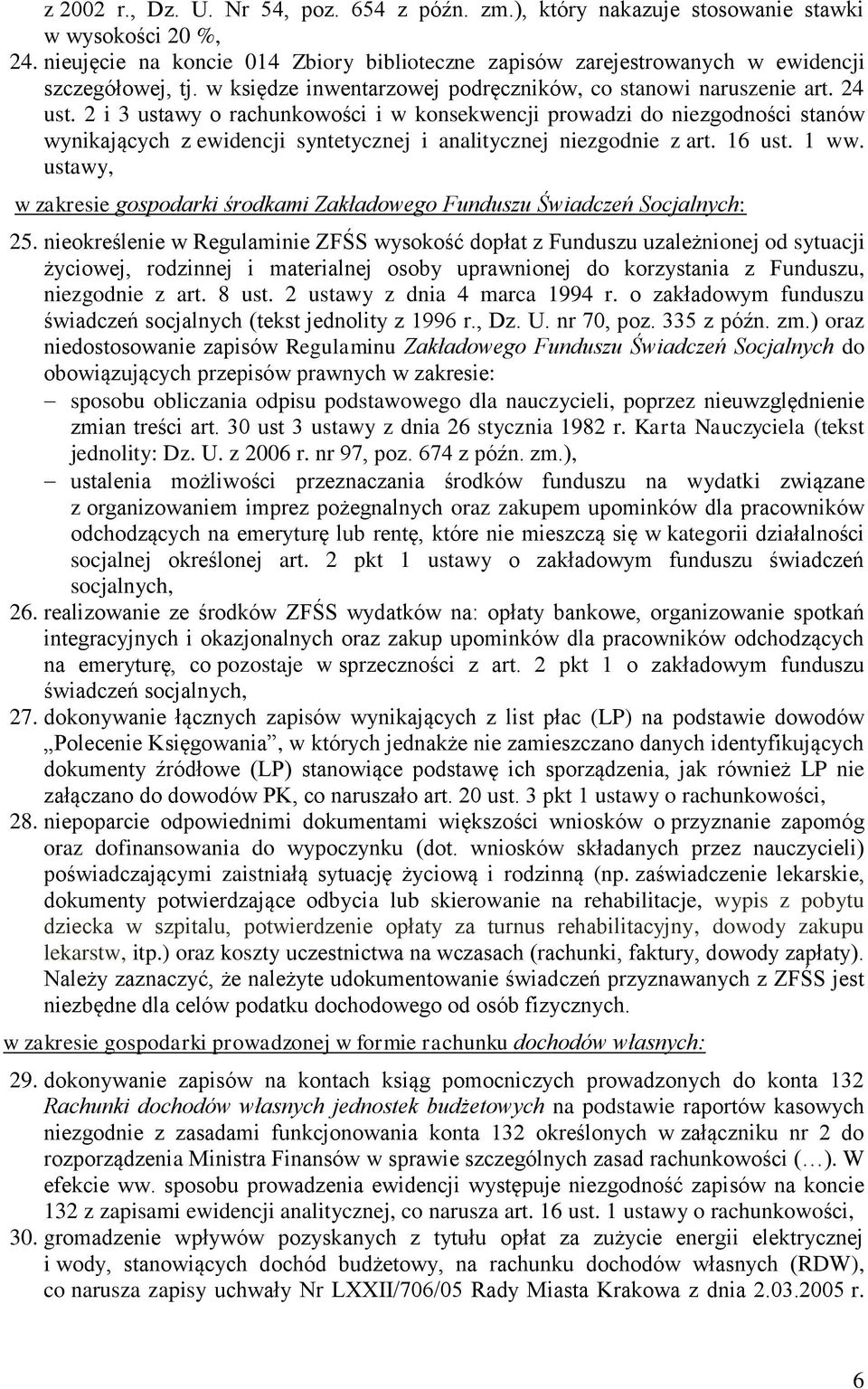 2 i 3 ustawy o rachunkowości i w konsekwencji prowadzi do niezgodności stanów wynikających z ewidencji syntetycznej i analitycznej niezgodnie z art. 16 ust. 1 ww.