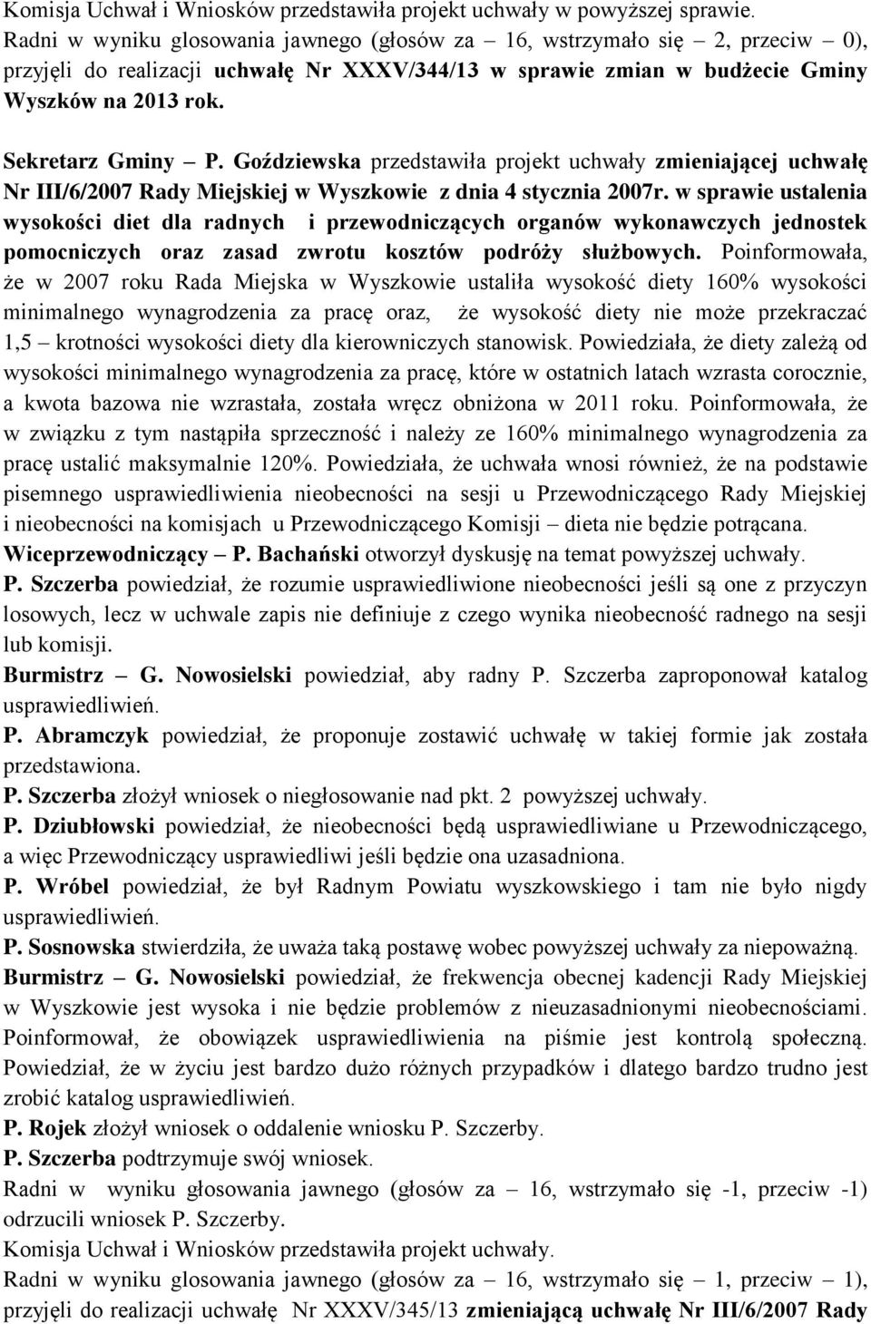 Goździewska przedstawiła projekt uchwały zmieniającej uchwałę Nr III/6/2007 Rady Miejskiej w Wyszkowie z dnia 4 stycznia 2007r.