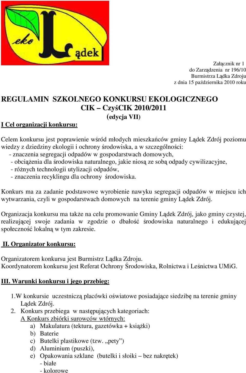 gospodarstwach domowych, - obciąŝenia dla środowiska naturalnego, jakie niosą ze sobą odpady cywilizacyjne, - róŝnych technologii utylizacji odpadów, - znaczenia recyklingu dla ochrony środowiska.