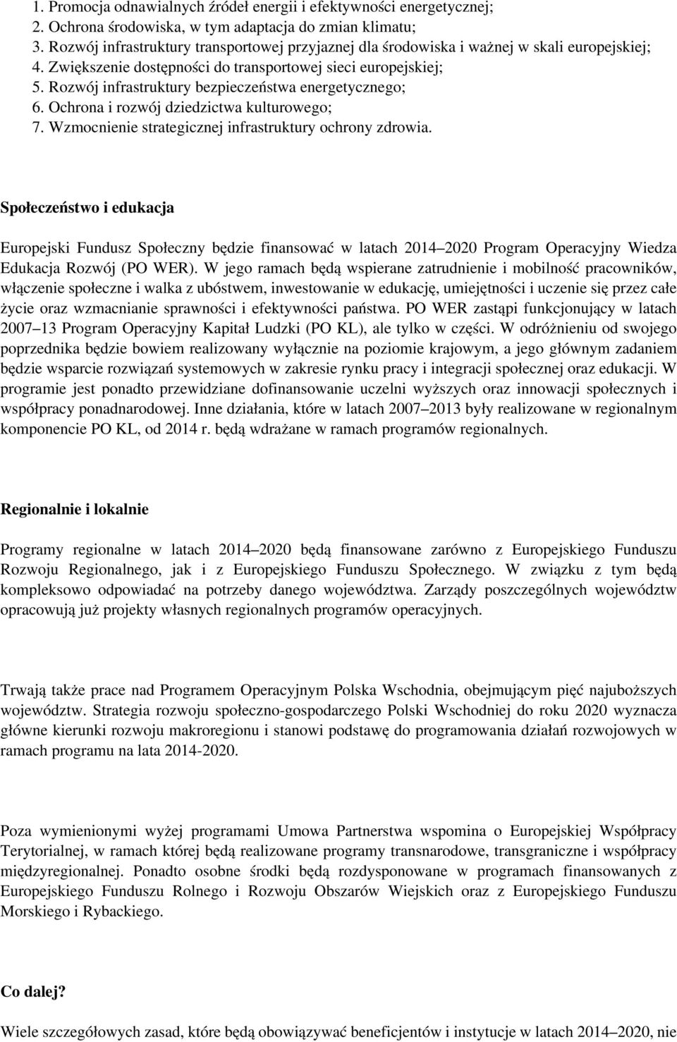 Rozwój infrastruktury bezpieczeństwa energetycznego; 6. Ochrona i rozwój dziedzictwa kulturowego; 7. Wzmocnienie strategicznej infrastruktury ochrony zdrowia.