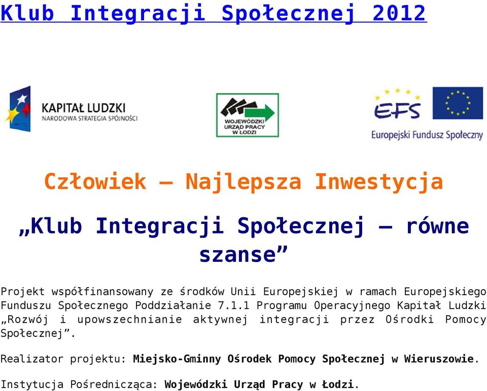 1 Programu Operacyjnego Kapitał Ludzki Rozwój i upowszechnianie aktywnej integracji przez Ośrodki Pomocy Społecznej.