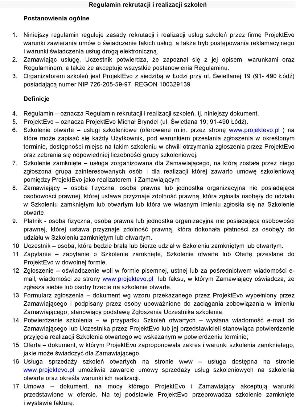 świadczenia usług drogą elektroniczną. 2. Zamawiając usługę, Uczestnik potwierdza, że zapoznał się z jej opisem, warunkami oraz Regulaminem, a także że akceptuje wszystkie postanowienia Regulaminu. 3.