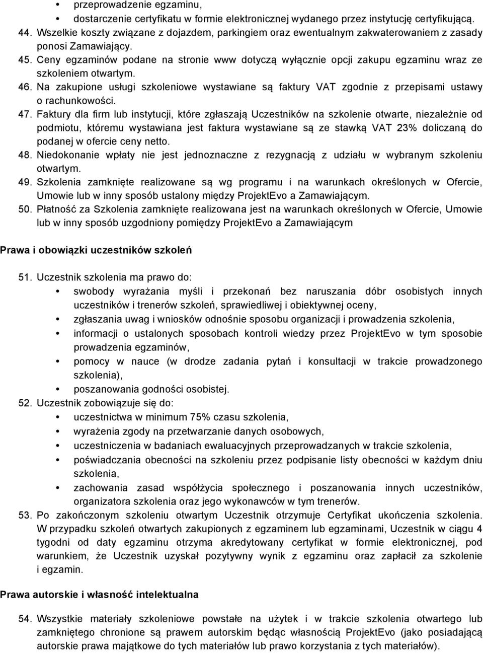 Ceny egzaminów podane na stronie www dotyczą wyłącznie opcji zakupu egzaminu wraz ze szkoleniem otwartym. 46.