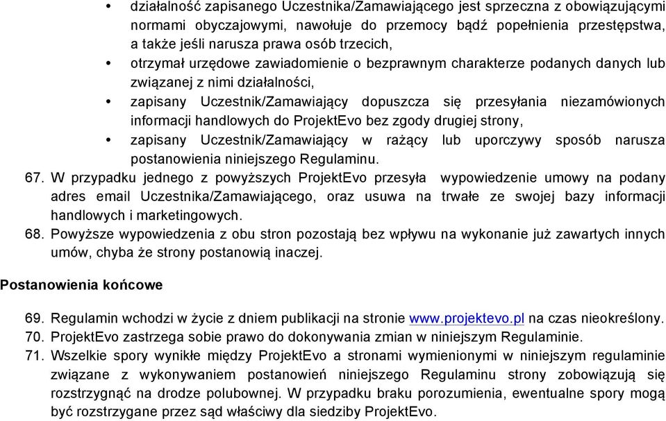 handlowych do ProjektEvo bez zgody drugiej strony, zapisany Uczestnik/Zamawiający w rażący lub uporczywy sposób narusza postanowienia niniejszego Regulaminu. 67.