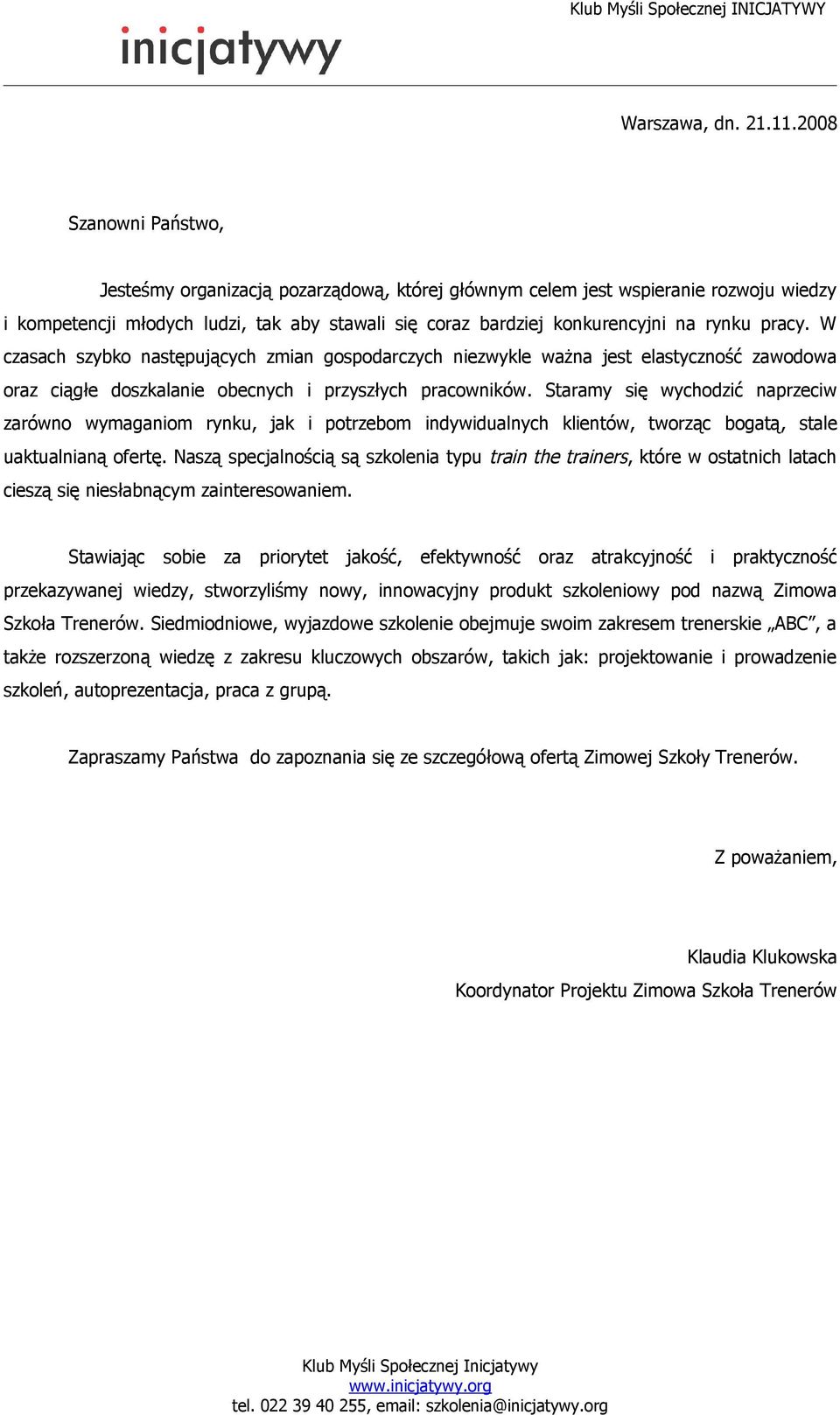 pracy. W czasach szybko następujących zmian gospodarczych niezwykle ważna jest elastyczność zawodowa oraz ciągłe doszkalanie obecnych i przyszłych pracowników.