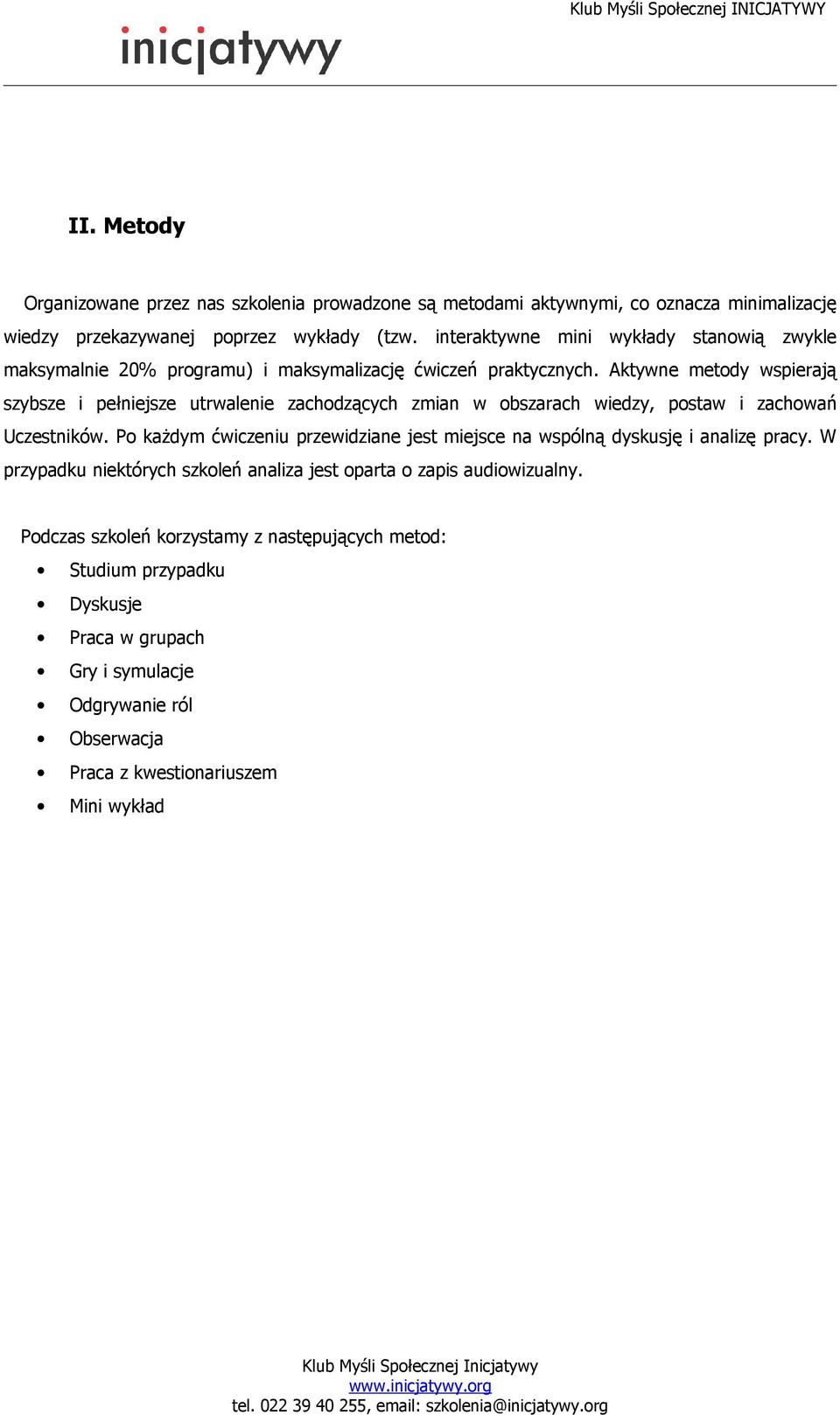 Aktywne metody wspierają szybsze i pełniejsze utrwalenie zachodzących zmian w obszarach wiedzy, postaw i zachowań Uczestników.