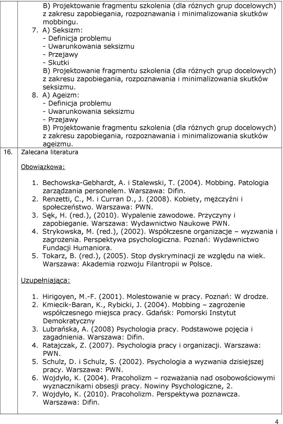 Warszawa: PWN. 3. Sęk, H. (red.), (2010). Wypalenie zawodowe. Przyczyny i zapobieganie. Warszawa: Wydawnictwo Naukowe PWN. 4. Strykowska, M. (red.), (2002).