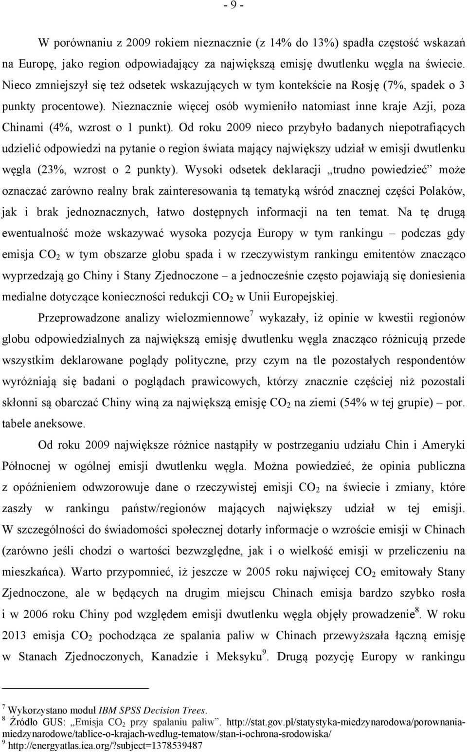 Nieznacznie więcej osób wymieniło natomiast inne kraje Azji, poza Chinami (4%, wzrost o 1 punkt).