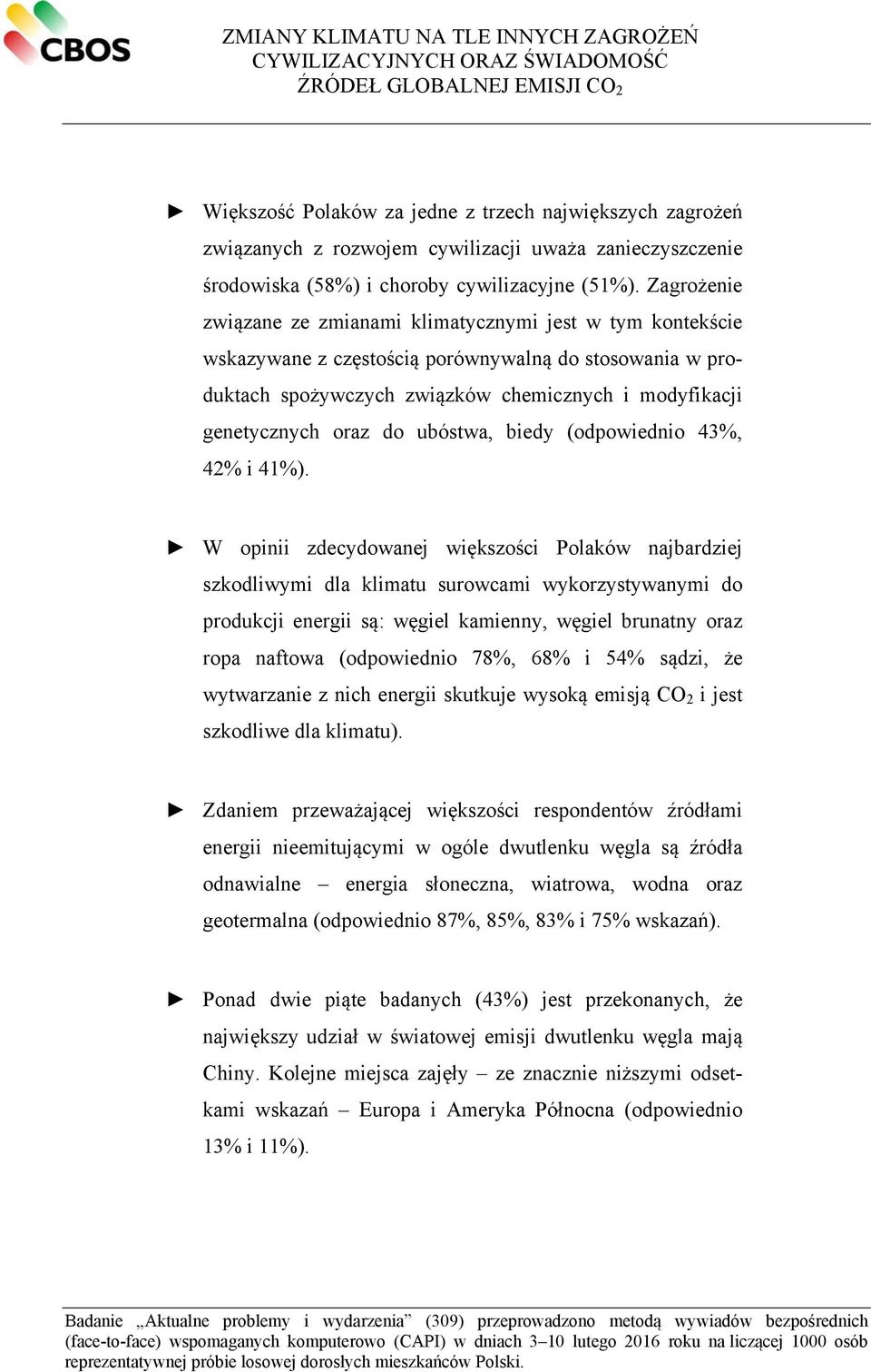 Zagrożenie związane ze zmianami klimatycznymi jest w tym kontekście wskazywane z częstością porównywalną do stosowania w produktach spożywczych związków chemicznych i modyfikacji genetycznych oraz do