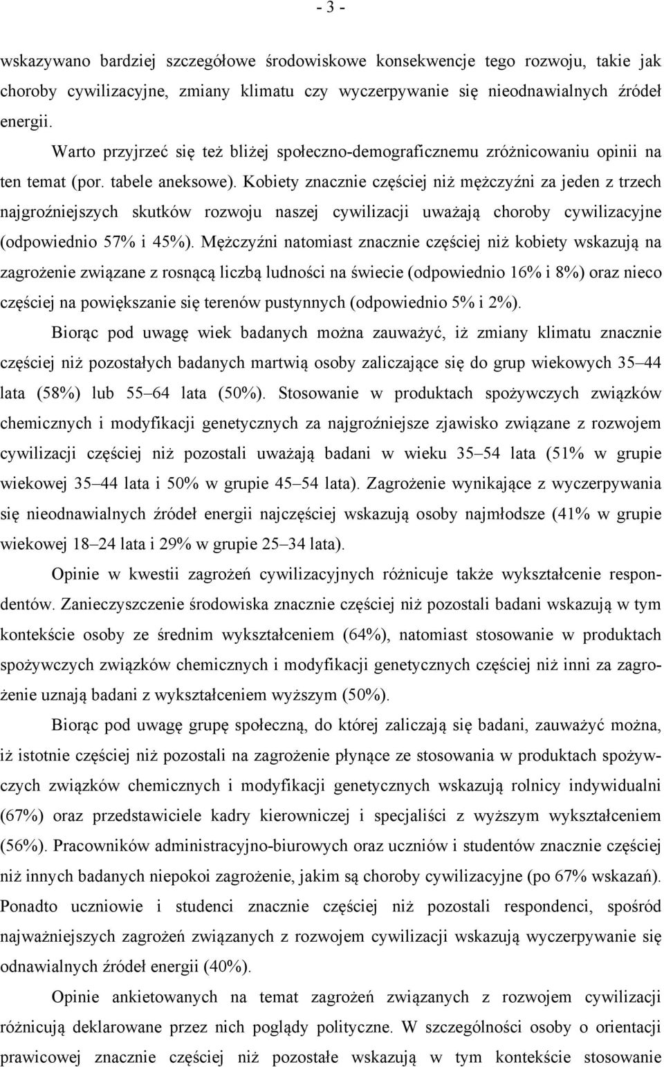 Kobiety znacznie częściej niż mężczyźni za jeden z trzech najgroźniejszych skutków rozwoju naszej cywilizacji uważają choroby cywilizacyjne (odpowiednio 57% i 45%).