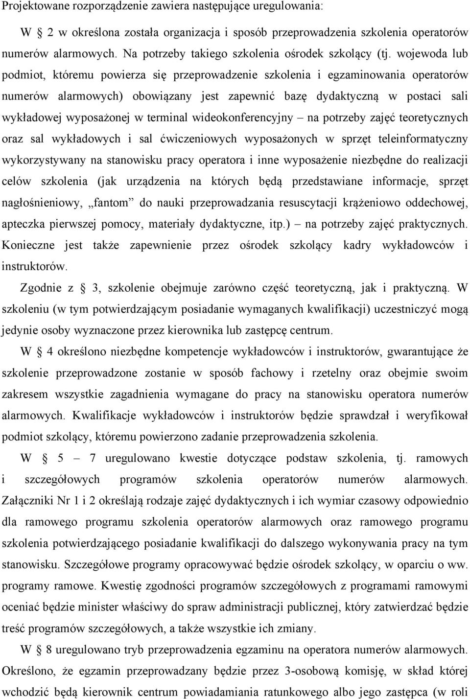 wojewoda lub podmiot, któremu powierza się przeprowadzenie szkolenia i egzaminowania operatorów numerów alarmowych) obowiązany jest zapewnić bazę dydaktyczną w postaci sali wykładowej wyposażonej w