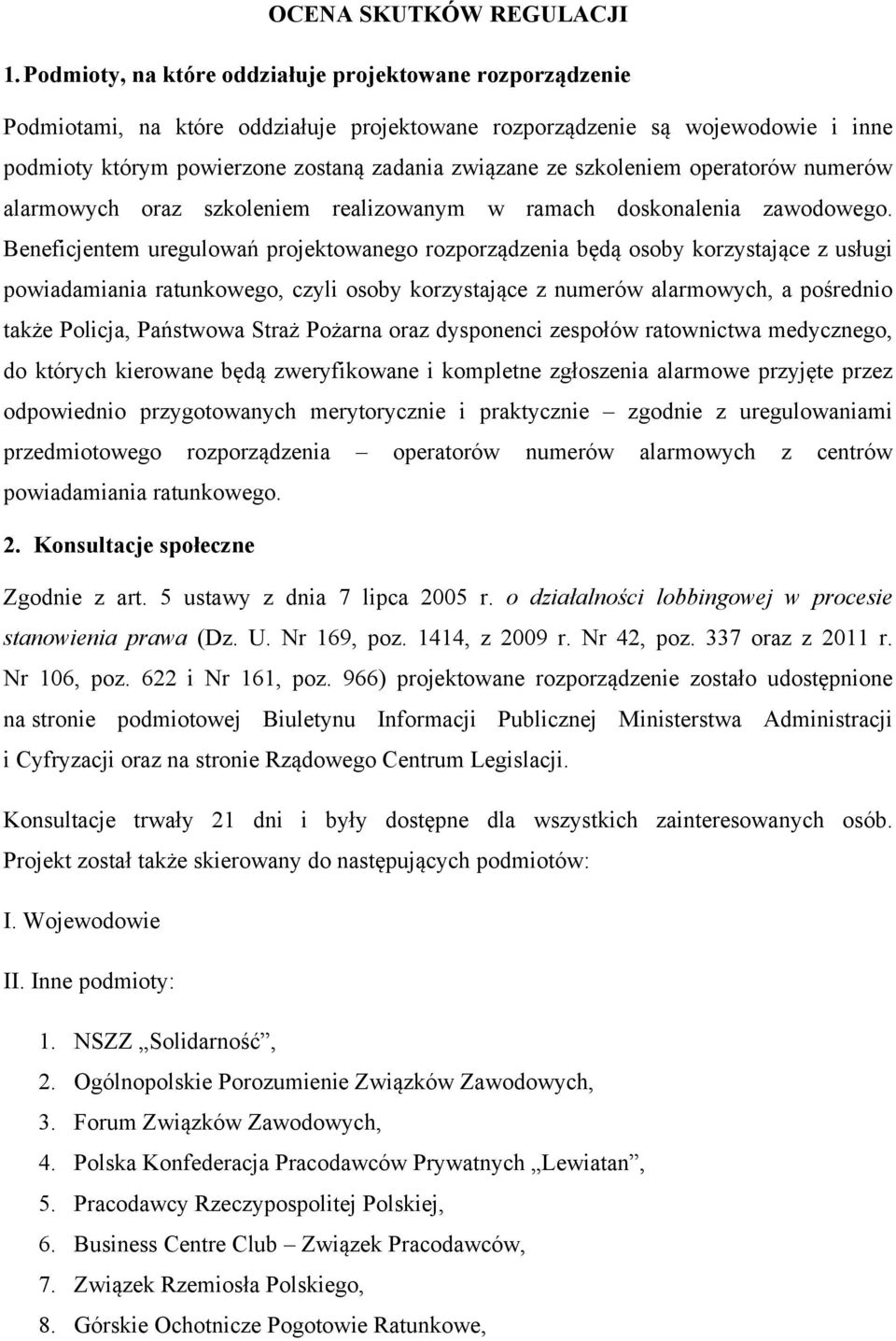 szkoleniem operatorów numerów alarmowych oraz szkoleniem realizowanym w ramach doskonalenia zawodowego.