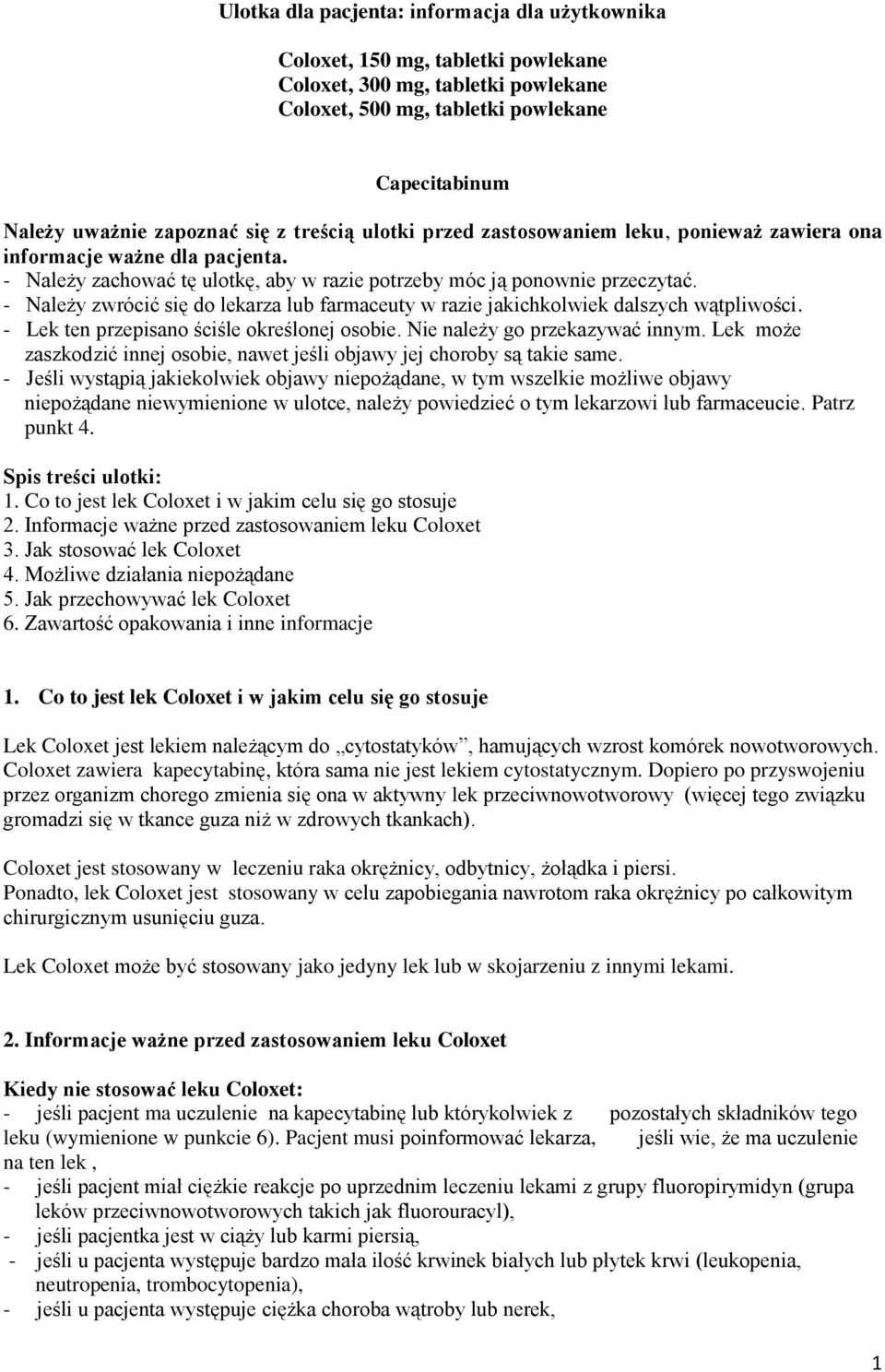 - Należy zwrócić się do lekarza lub farmaceuty w razie jakichkolwiek dalszych wątpliwości. - Lek ten przepisano ściśle określonej osobie. Nie należy go przekazywać innym.