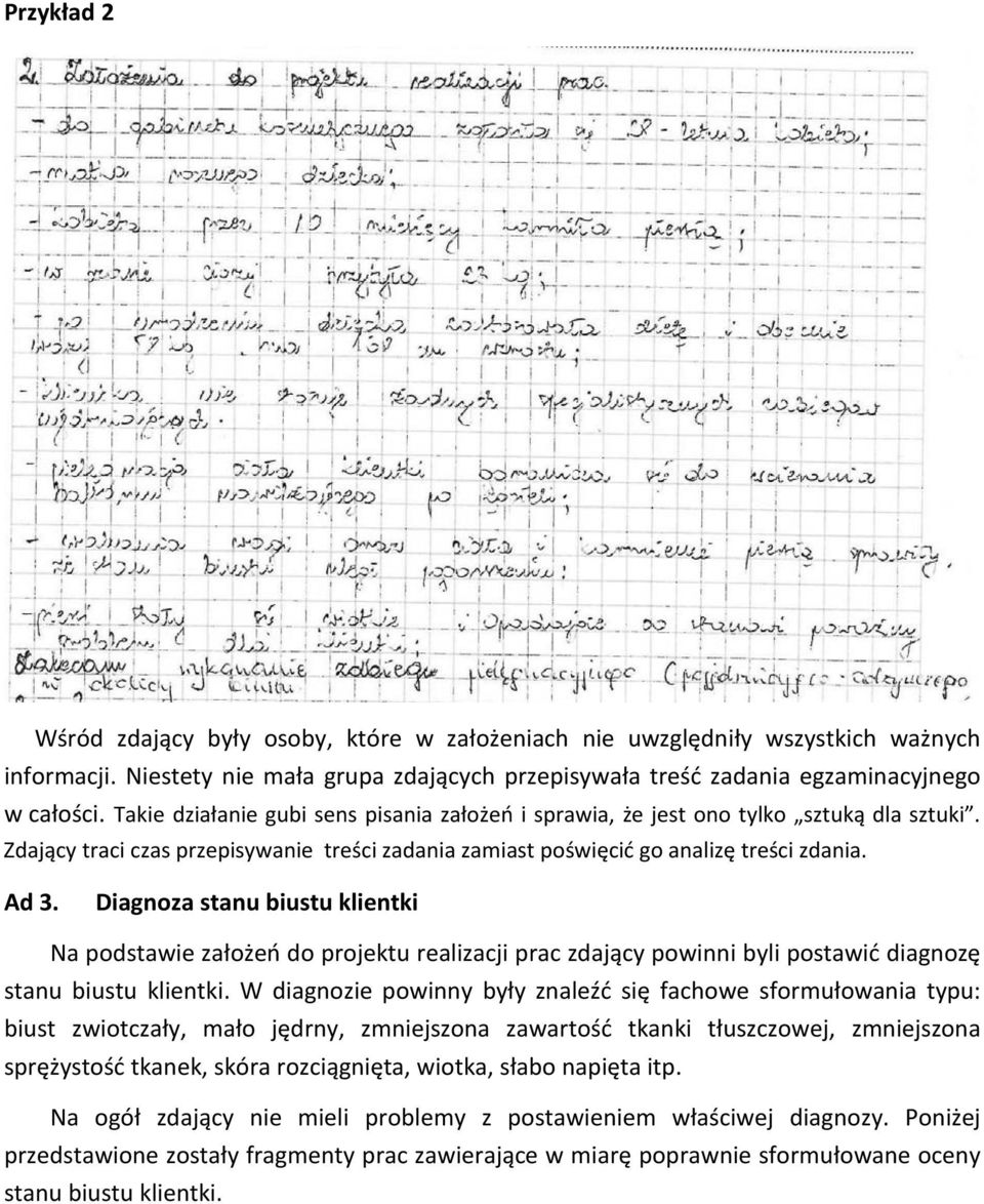 Diagnoza stanu biustu klientki Na podstawie założeń do projektu realizacji prac zdający powinni byli postawić diagnozę stanu biustu klientki.