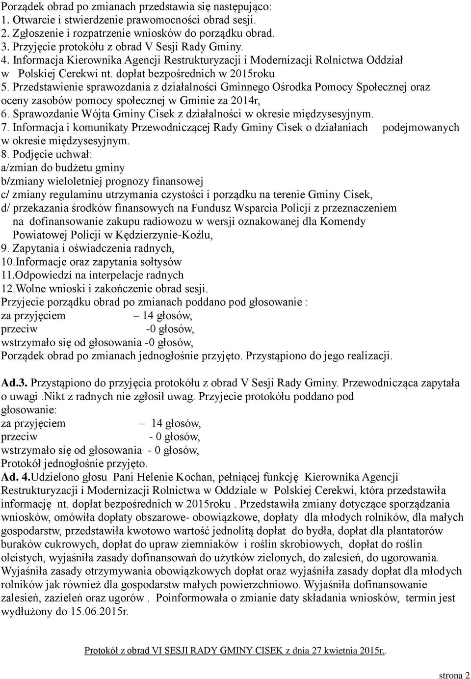 Przedstawienie sprawozdania z działalności Gminnego Ośrodka Pomocy Społecznej oraz oceny zasobów pomocy społecznej w Gminie za 2014r, 6.