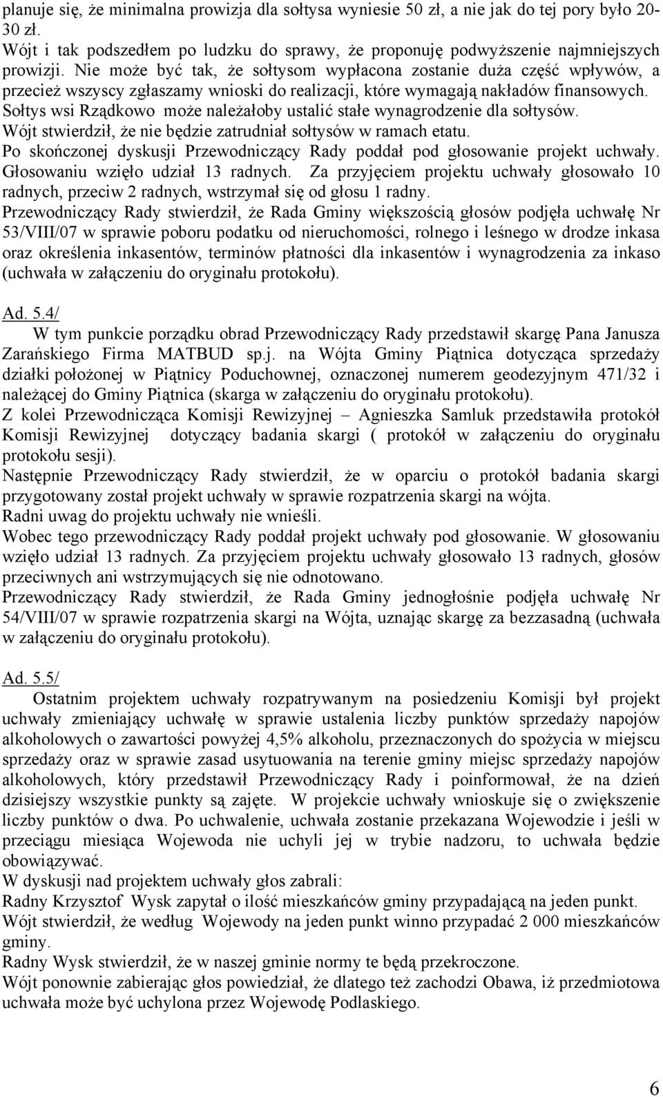 Sołtys wsi Rządkowo może należałoby ustalić stałe wynagrodzenie dla sołtysów. Wójt stwierdził, że nie będzie zatrudniał sołtysów w ramach etatu.