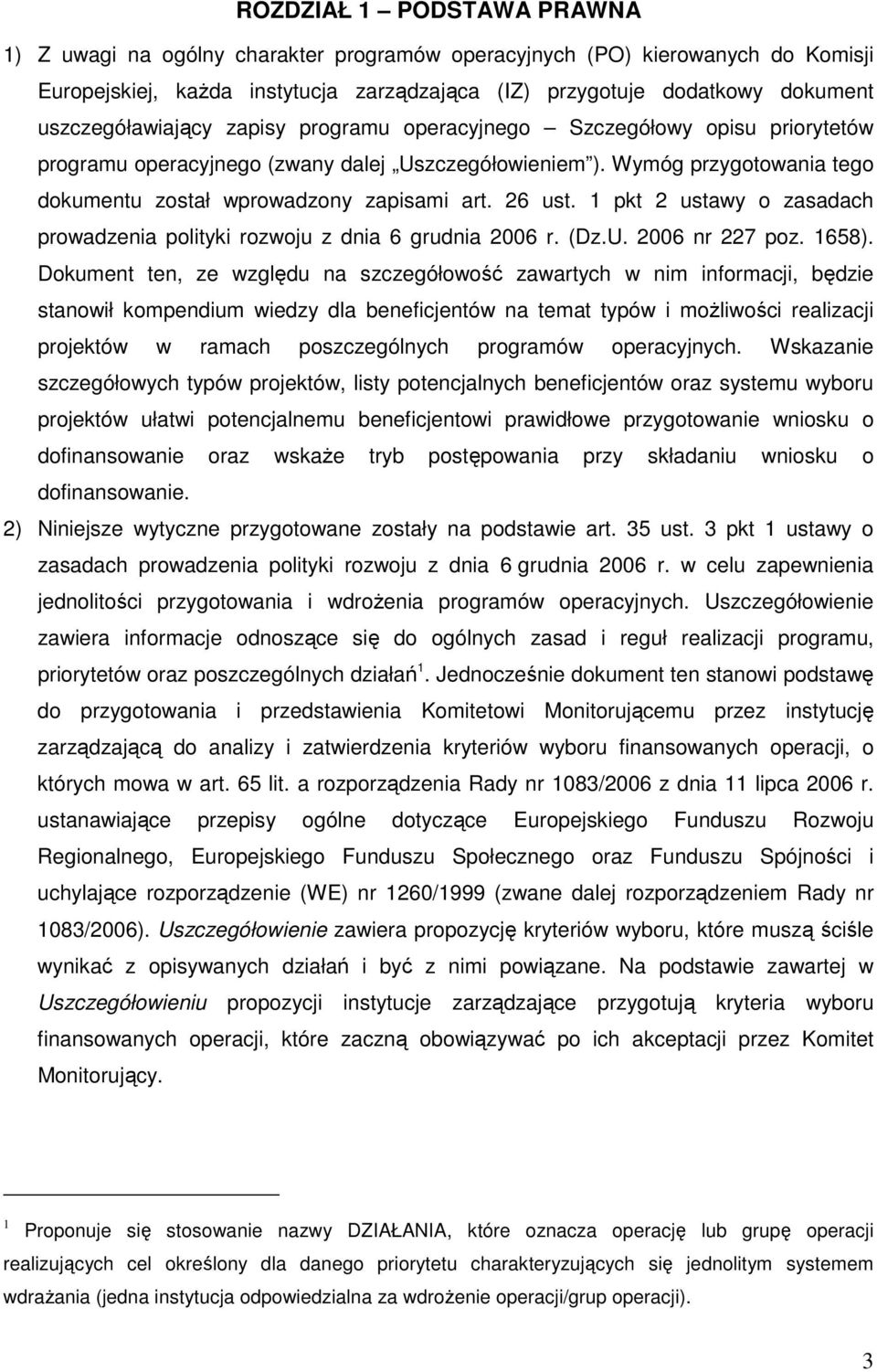 26 ust. pkt 2 ustawy o zasadach prowadzenia polityki rozwoju z dnia 6 grudnia 2006 r. (Dz.U. 2006 nr 227 poz. 658).