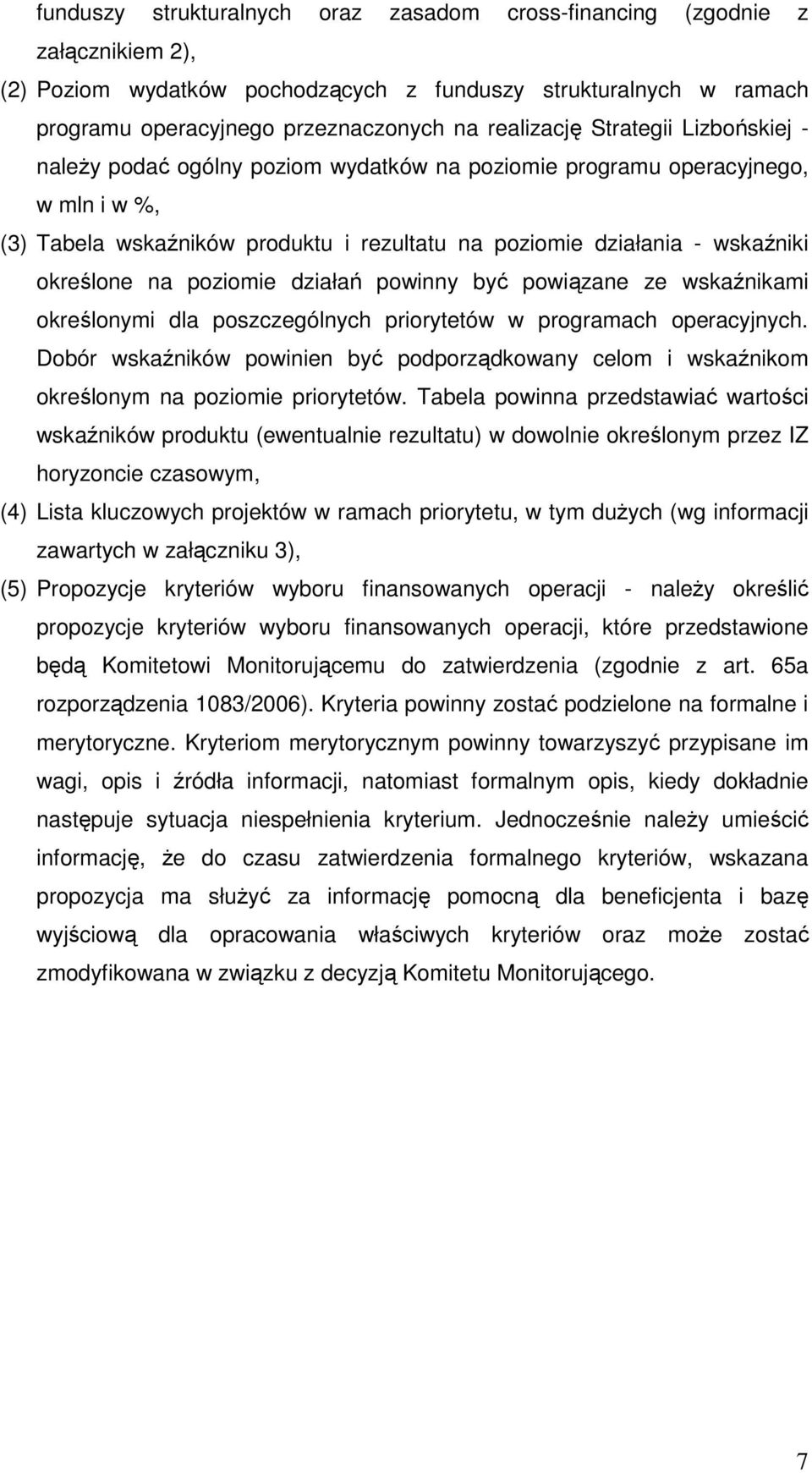 poziomie działań powinny być powiązane ze wskaźnikami określonymi dla poszczególnych priorytetów w programach operacyjnych.