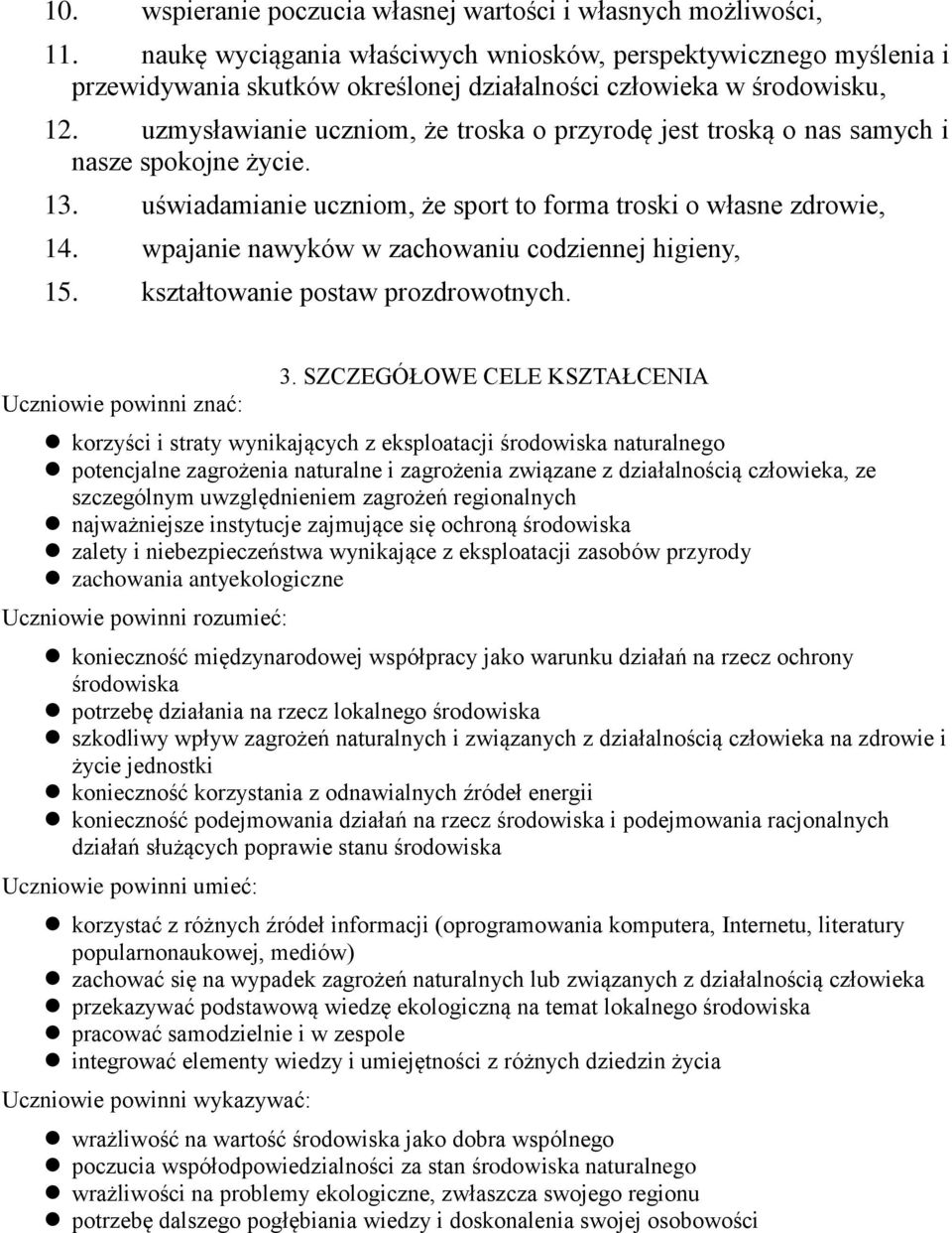 uzmysławianie uczniom, że troska o przyrodę jest troską o nas samych i nasze spokojne życie. 13. uświadamianie uczniom, że sport to forma troski o własne zdrowie, 14.