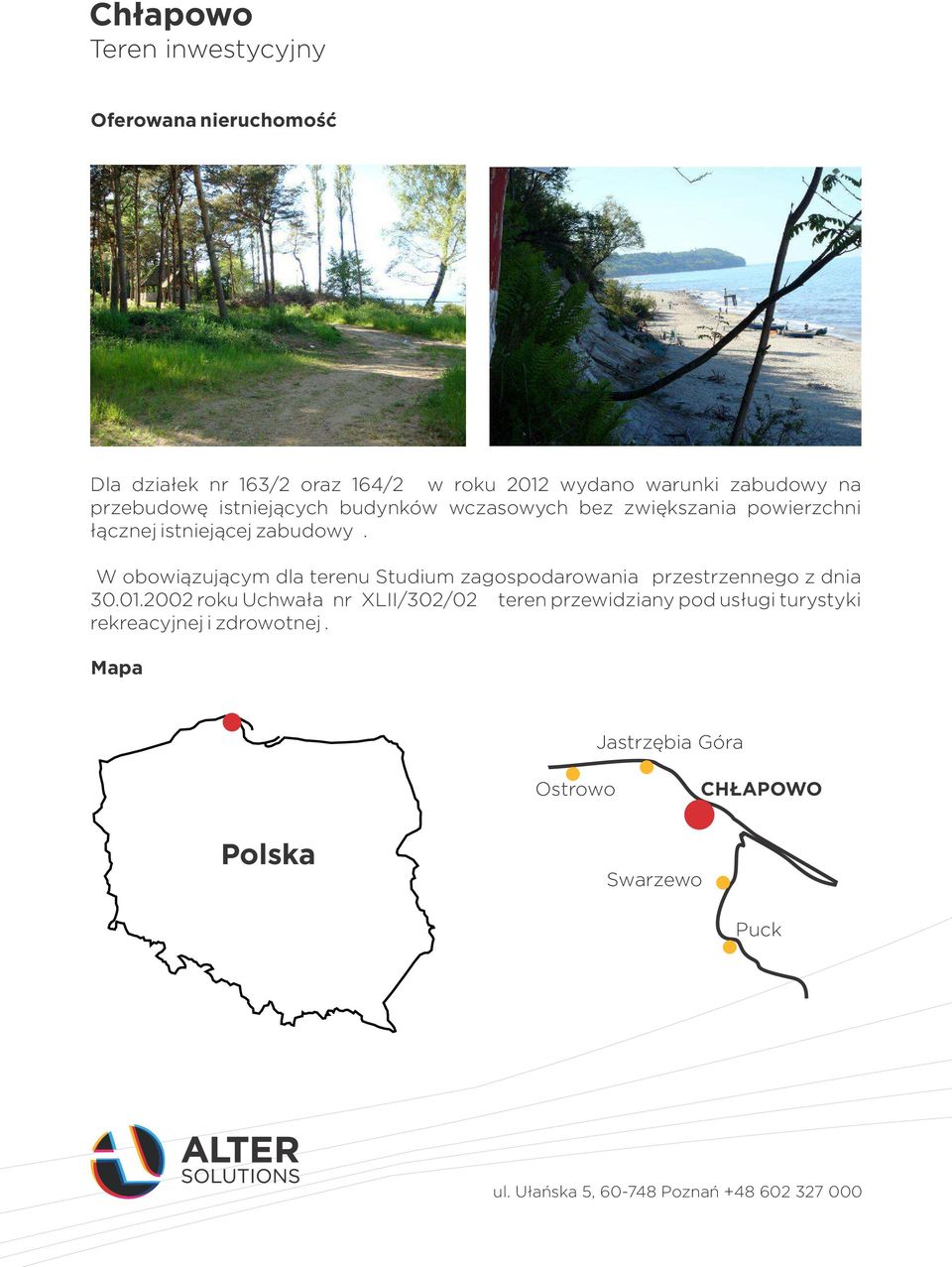 W obowiązującym dla terenu Studium zagospodarowania przestrzennego z dnia 30.01.