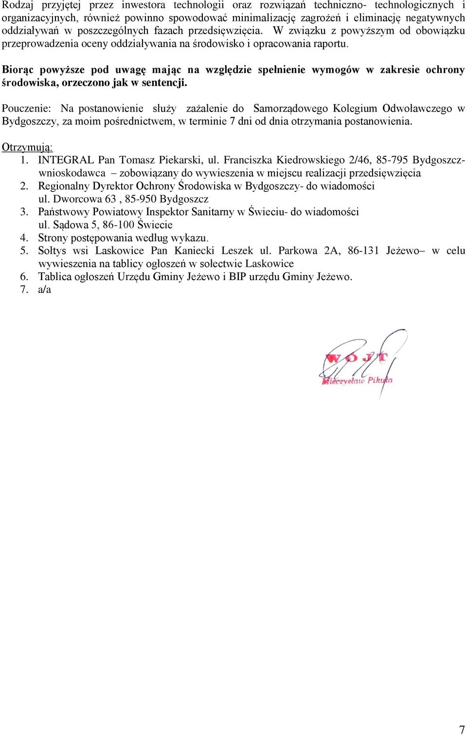 Biorąc powyższe pod uwagę mając na względzie spełnienie wymogów w zakresie ochrony środowiska, orzeczono jak w sentencji.