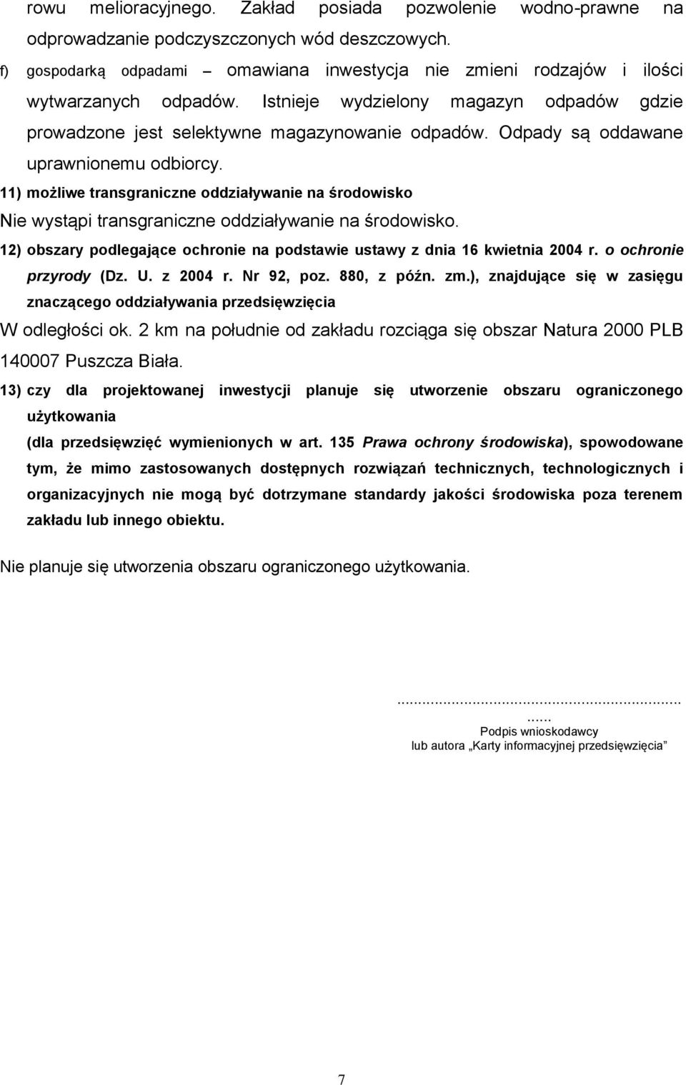 Odpady są oddawane uprawnionemu odbiorcy. 11) możliwe transgraniczne oddziaływanie na środowisko Nie wystąpi transgraniczne oddziaływanie na środowisko.