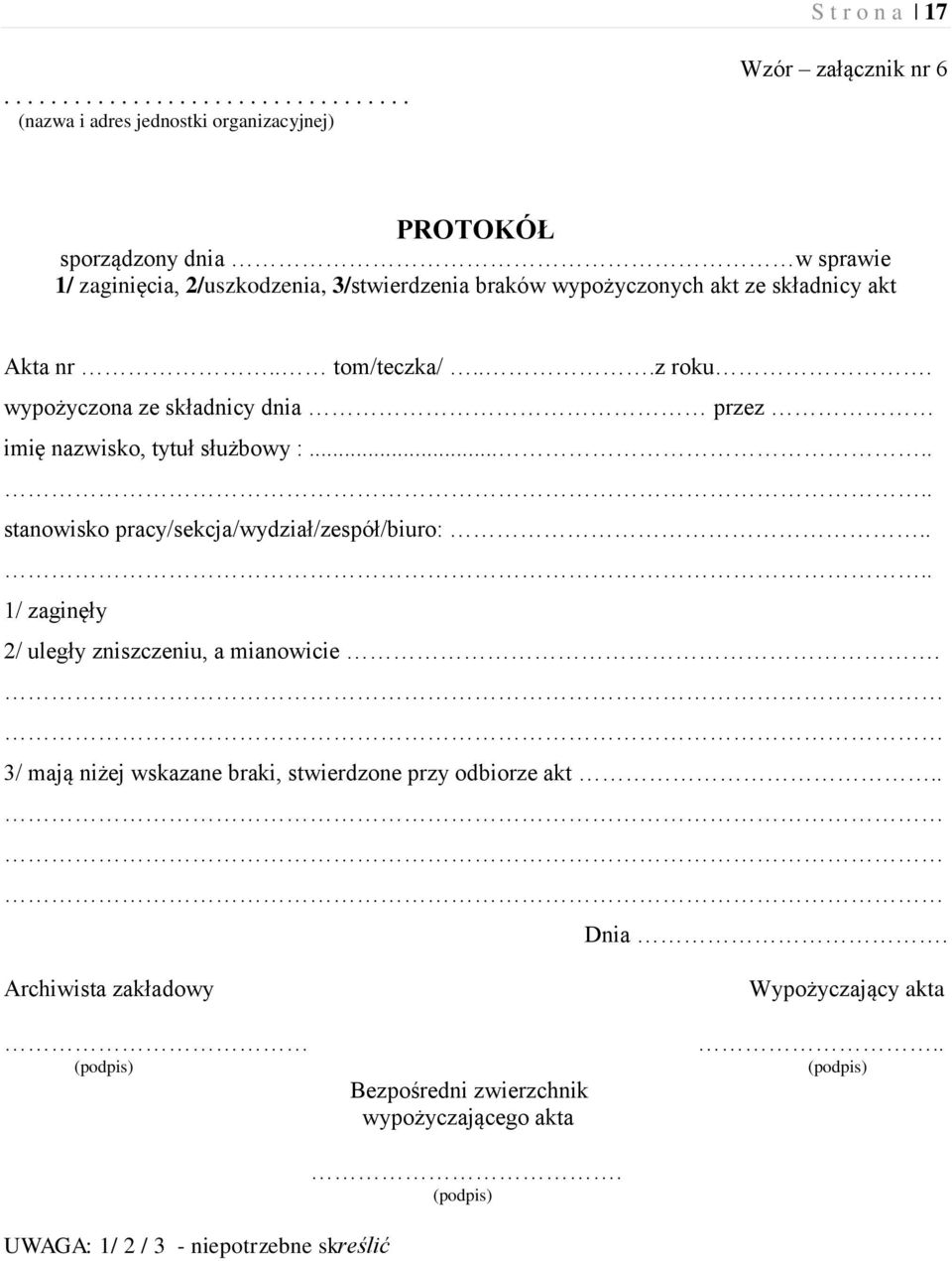 3/stwierdzenia braków wypożyczonych akt ze składnicy akt Akta nr.. tom/teczka/...z roku. wypożyczona ze składnicy dnia przez imię nazwisko, tytuł służbowy :.