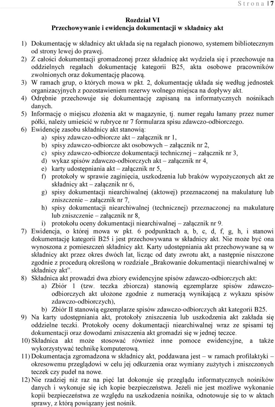 3) W ramach grup, o których mowa w pkt. 2, dokumentację układa się według jednostek organizacyjnych z pozostawieniem rezerwy wolnego miejsca na dopływy akt.