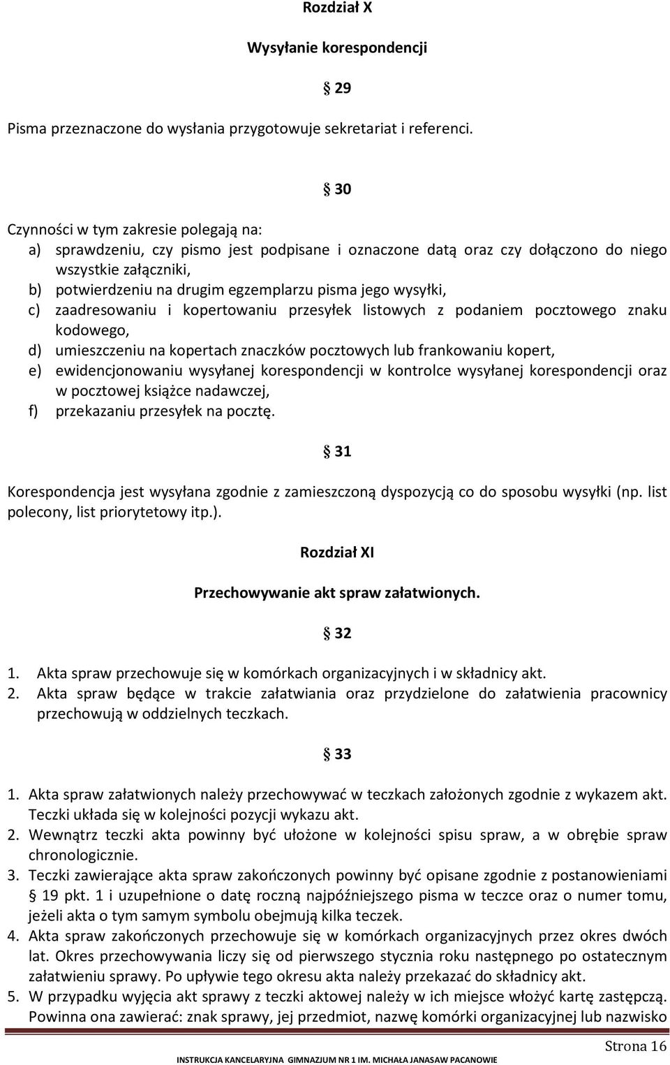 wysyłki, c) zaadresowaniu i kopertowaniu przesyłek listowych z podaniem pocztowego znaku kodowego, d) umieszczeniu na kopertach znaczków pocztowych lub frankowaniu kopert, e) ewidencjonowaniu