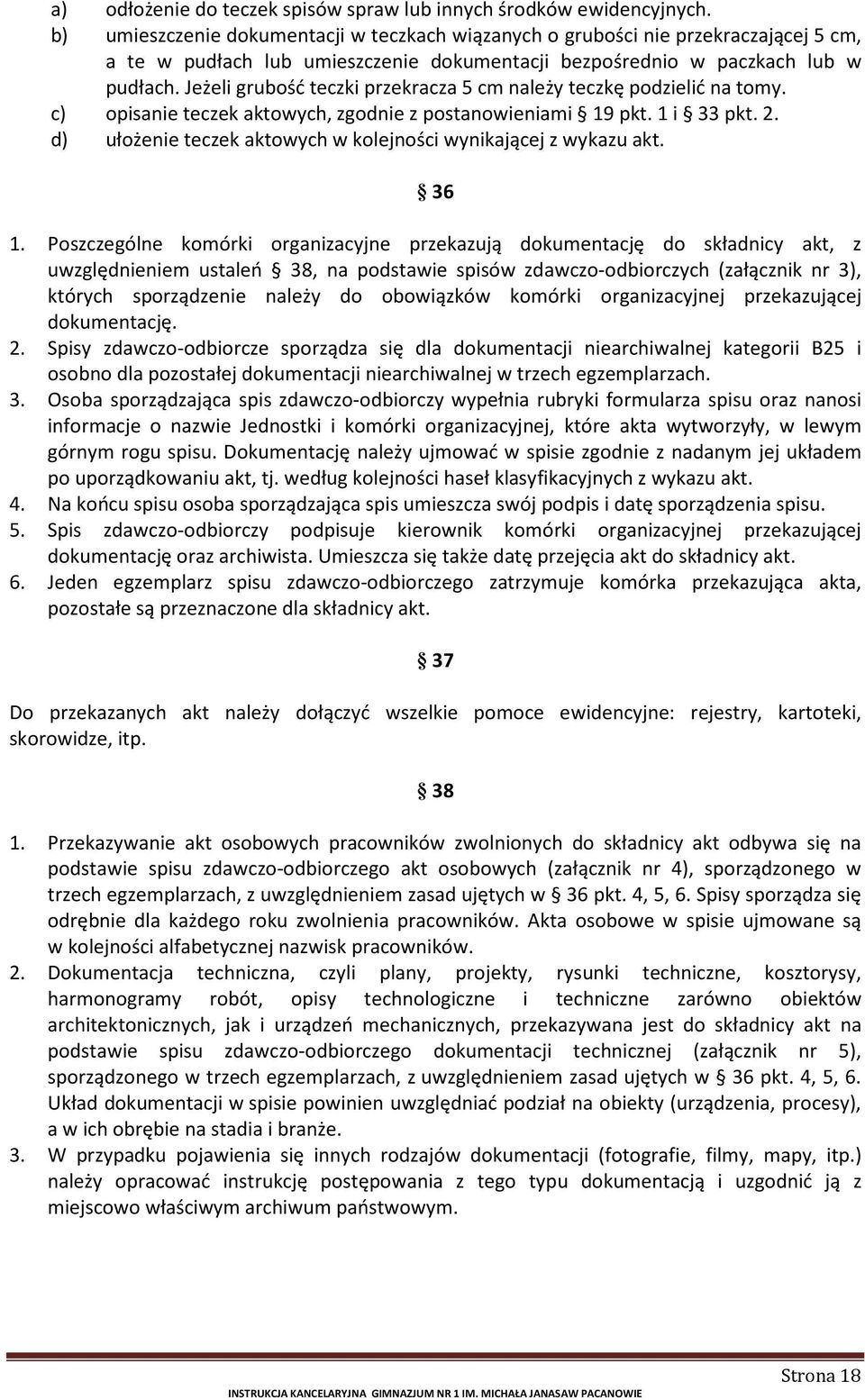 Jeżeli grubość teczki przekracza 5 cm należy teczkę podzielić na tomy. c) opisanie teczek aktowych, zgodnie z postanowieniami 19 pkt. 1 i 33 pkt. 2.