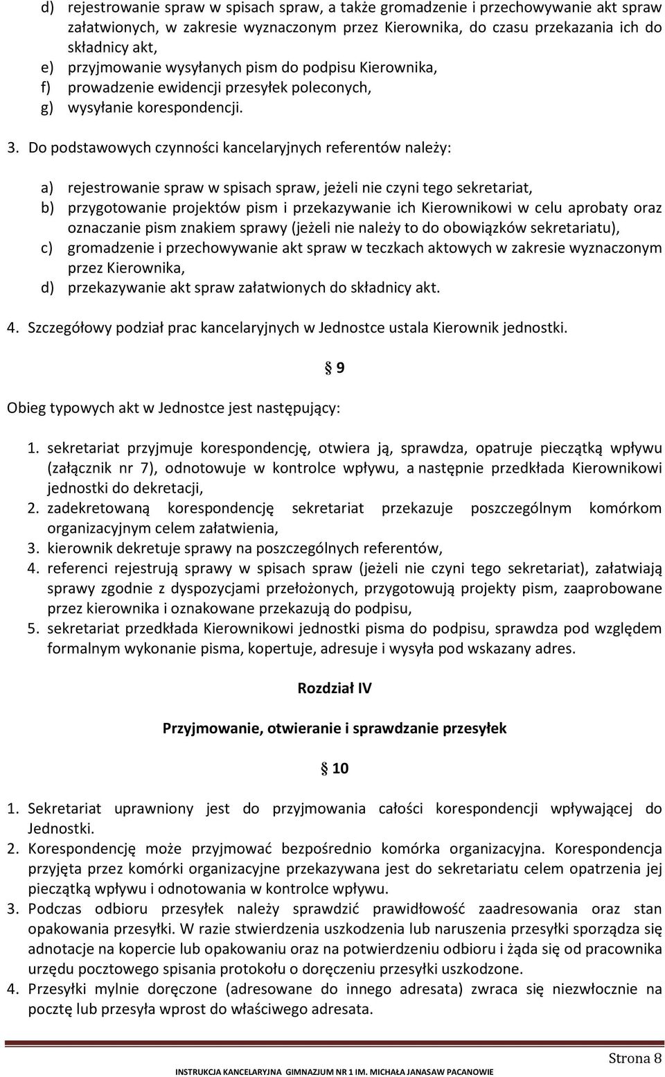 Do podstawowych czynności kancelaryjnych referentów należy: a) rejestrowanie spraw w spisach spraw, jeżeli nie czyni tego sekretariat, b) przygotowanie projektów pism i przekazywanie ich Kierownikowi