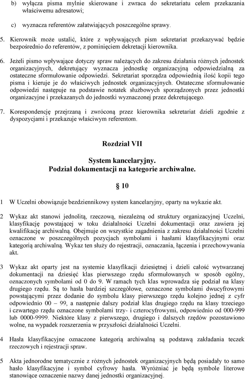 Jeżeli pismo wpływające dotyczy spraw należących do zakresu działania różnych jednostek organizacyjnych, dekretujący wyznacza jednostkę organizacyjną odpowiedzialną za ostateczne sformułowanie