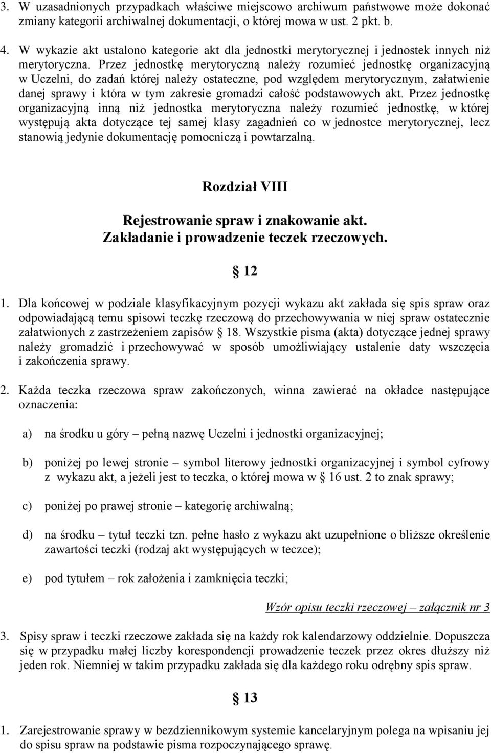 Przez jednostkę merytoryczną należy rozumieć jednostkę organizacyjną w Uczelni, do zadań której należy ostateczne, pod względem merytorycznym, załatwienie danej sprawy i która w tym zakresie gromadzi