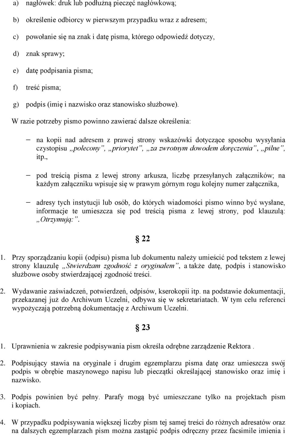 W razie potrzeby pismo powinno zawierać dalsze określenia: na kopii nad adresem z prawej strony wskazówki dotyczące sposobu wysyłania czystopisu polecony, priorytet, za zwrotnym dowodem doręczenia,