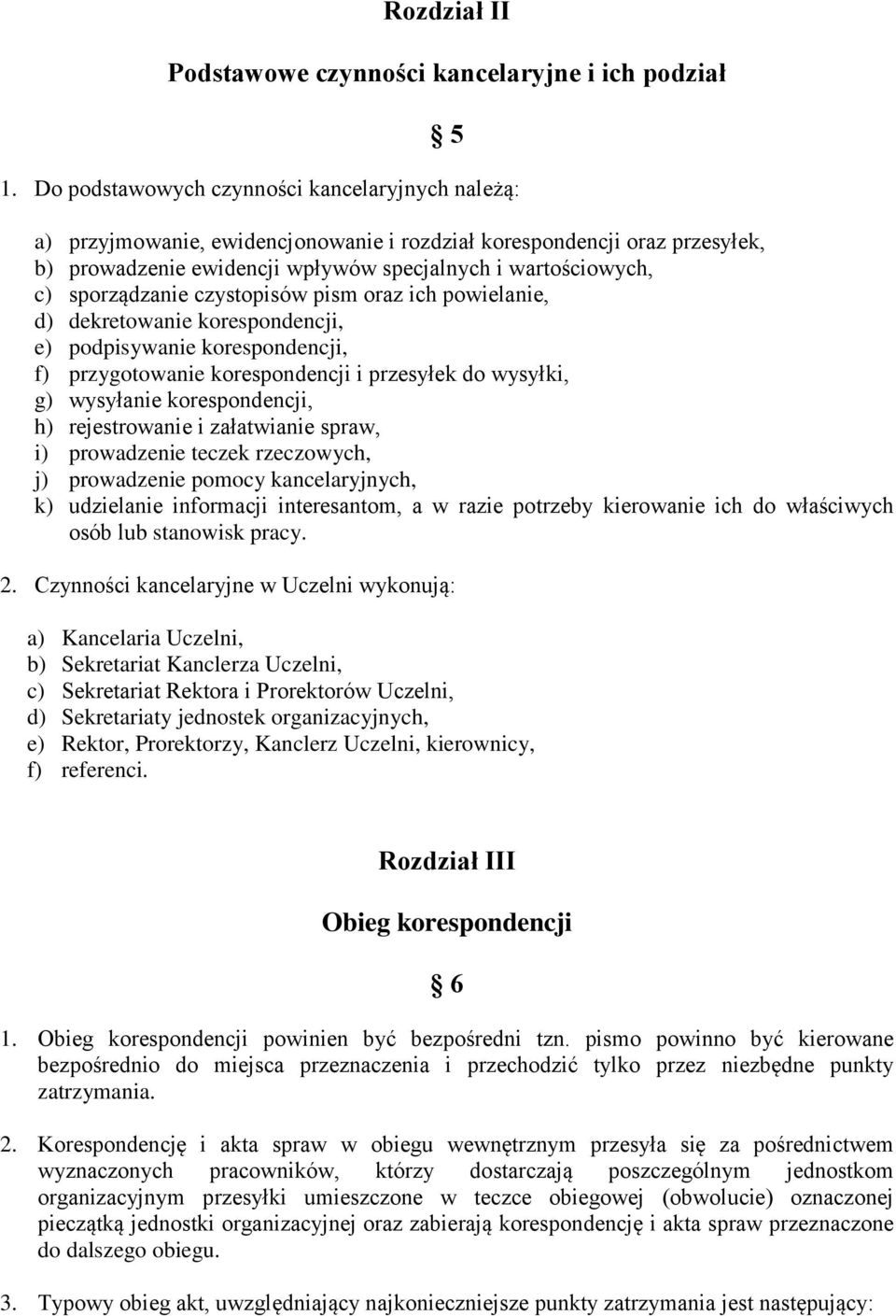 sporządzanie czystopisów pism oraz ich powielanie, d) dekretowanie korespondencji, e) podpisywanie korespondencji, f) przygotowanie korespondencji i przesyłek do wysyłki, g) wysyłanie korespondencji,