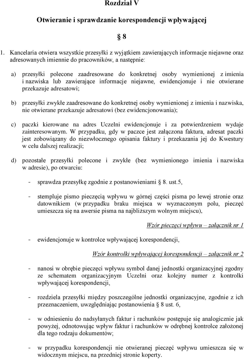 wymienionej z imienia i nazwiska lub zawierające informacje niejawne, ewidencjonuje i nie otwierane przekazuje adresatowi; b) przesyłki zwykłe zaadresowane do konkretnej osoby wymienionej z imienia i