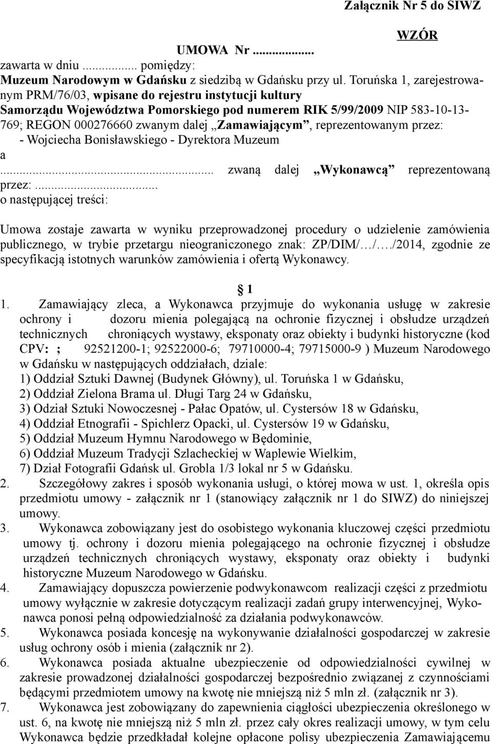 reprezentowanym przez: - Wojciecha Bonisławskiego - Dyrektora Muzeum a... zwaną dalej Wykonawcą reprezentowaną przez:.