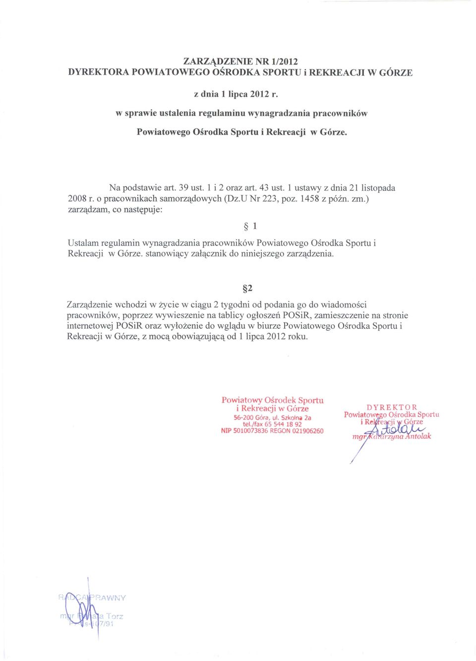 o pracownikach samorządowych (Dz.U Nr 223, poz. 1458 z późno zm.) zarządzam, co następuje: Ustalam regulamin wynagradzania pracowników Powiatowego Ośrodka Sportu i Rekreacji w Górze.