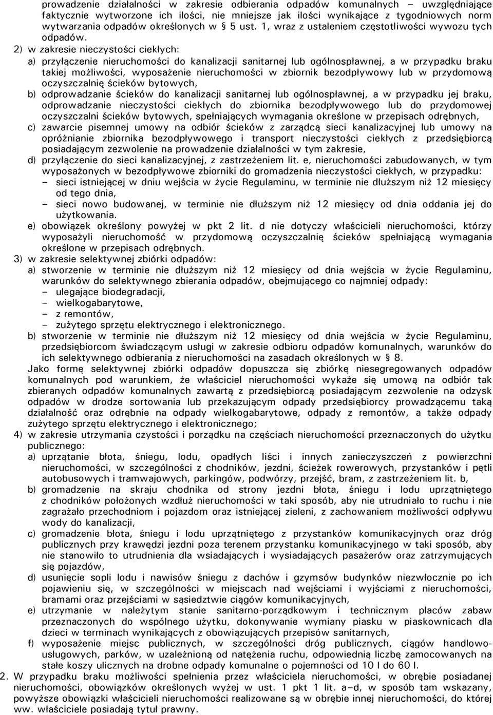 2) w zakresie nieczystości ciekłych: a) przyłączenie nieruchomości do kanalizacji sanitarnej lub ogólnospławnej, a w przypadku braku takiej możliwości, wyposażenie nieruchomości w zbiornik