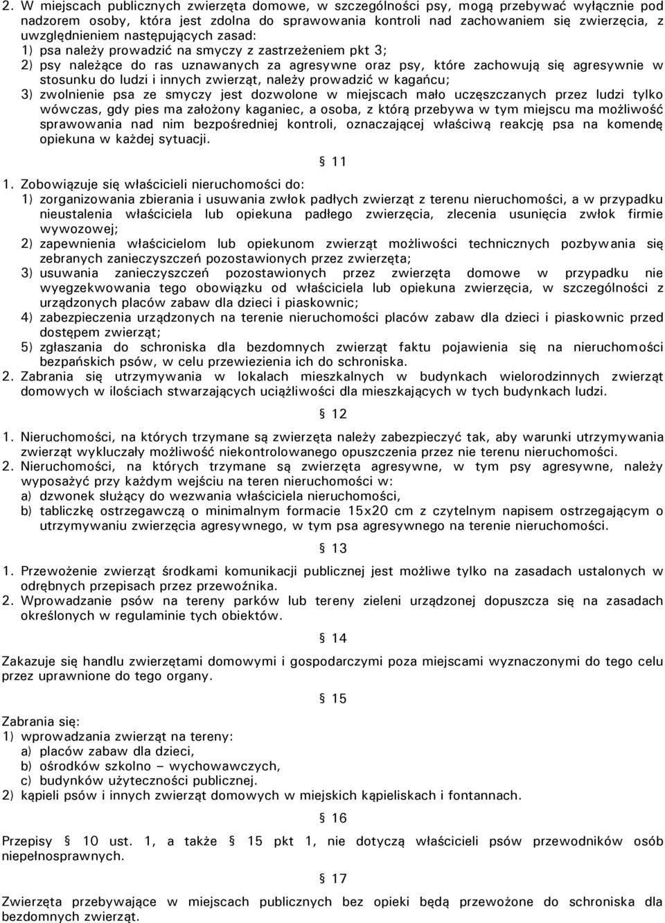 ludzi i innych zwierząt, należy prowadzić w kagańcu; 3) zwolnienie psa ze smyczy jest dozwolone w miejscach mało uczęszczanych przez ludzi tylko wówczas, gdy pies ma założony kaganiec, a osoba, z