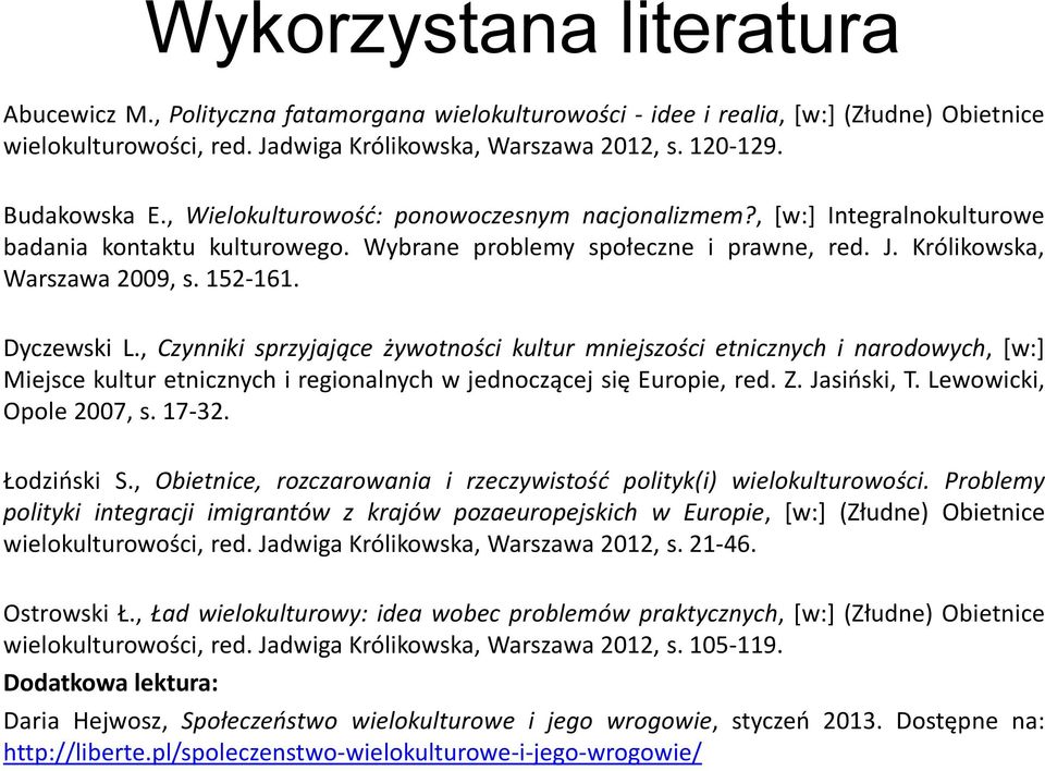 152-161. Dyczewski L., Czynniki sprzyjające żywotności kultur mniejszości etnicznych i narodowych, [w:] Miejsce kultur etnicznych i regionalnych w jednoczącej się Europie, red. Z. Jasiński, T.